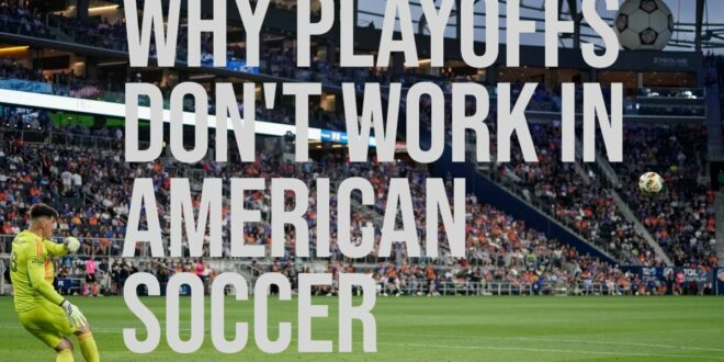 Why playoffs don’t work in American soccer