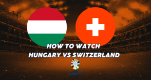 Hungary vs Switzerland TV Channel and UK Time: How to watch