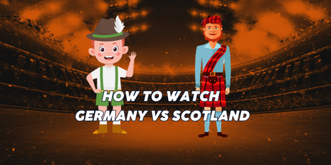 Germany vs Scotland TV Channel and UK Time: How to watch