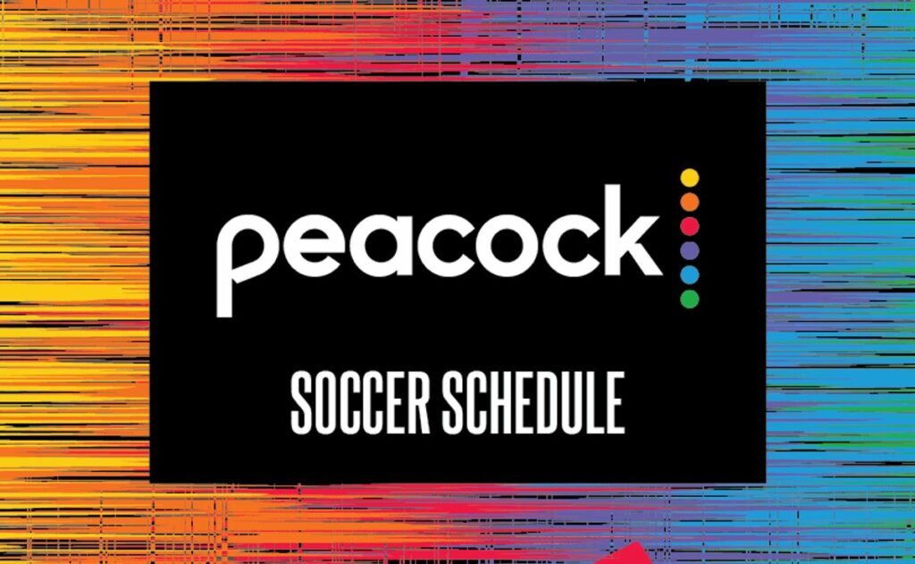 Peacock Soccer Schedule – World Soccer Talk