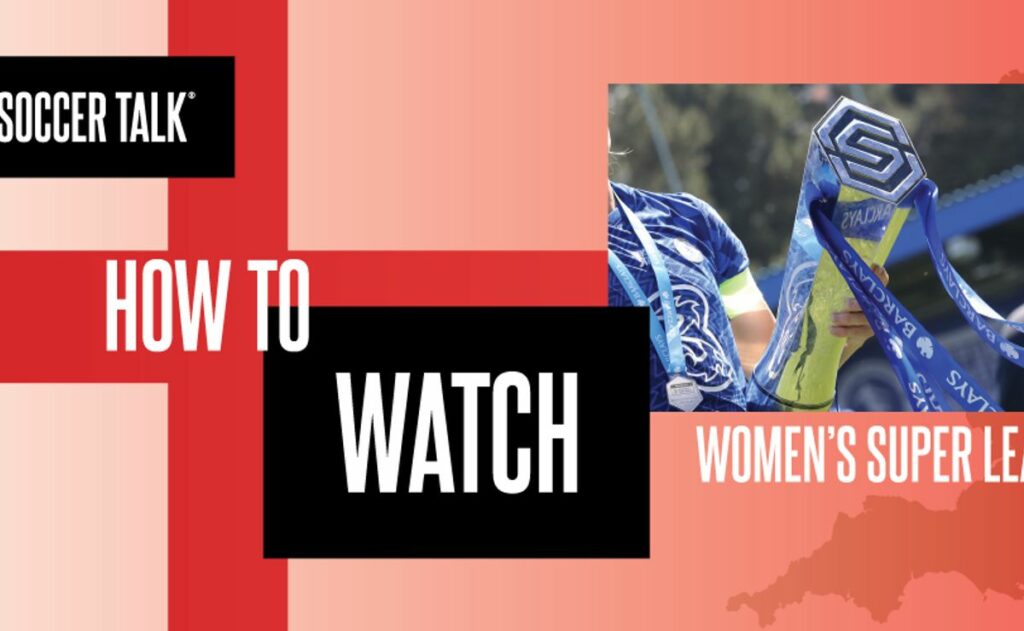 How to watch the Women’s Super League on US TV