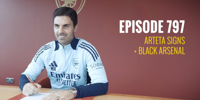 Episode 797 – Arteta signs + Black Arsenal