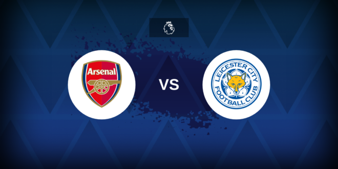 Premier League: Arsenal vs Leicester – Preview, predictions, tips, offers and odds