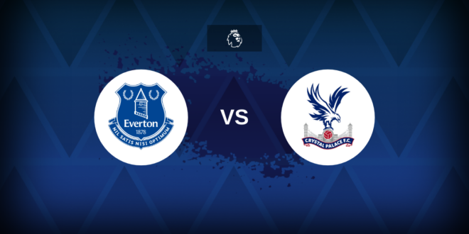 Premier League: Everton vs Crystal Palace – Preview, predictions, tips, offers and odds