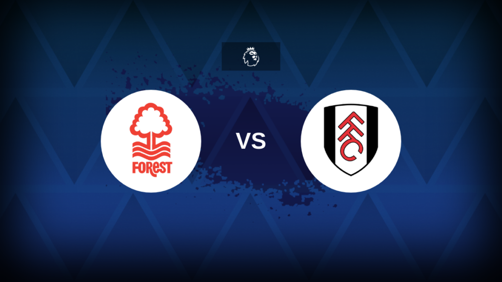 Premier League: Nottingham Forest vs Fulham – Preview, predictions, tips, offers and odds