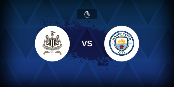 Premier League: Newcastle vs Man City – Preview, predictions, tips, offers and odds