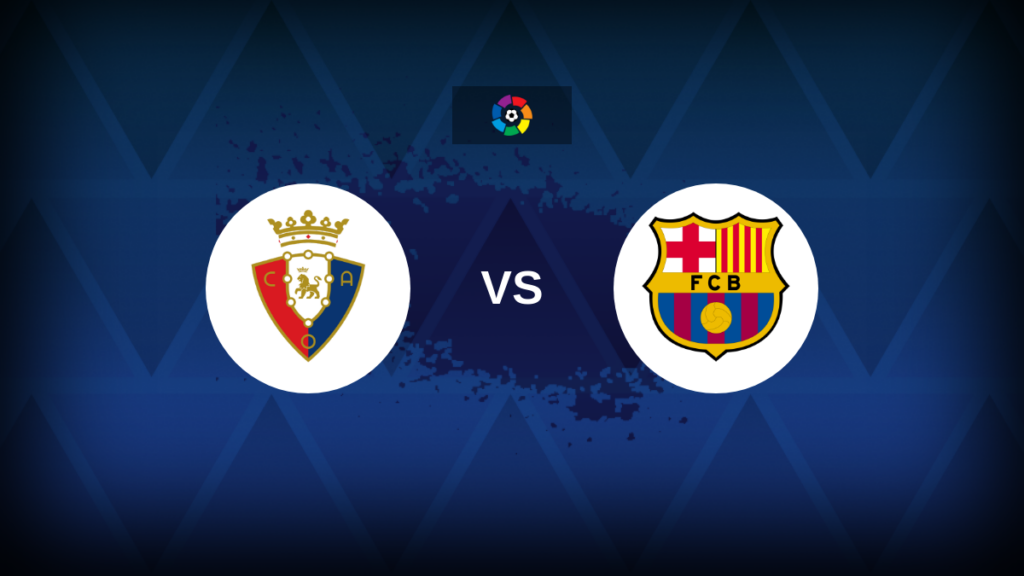 LaLiga: Osasuna vs Barcelona – Preview, predictions, tips, offers and odds