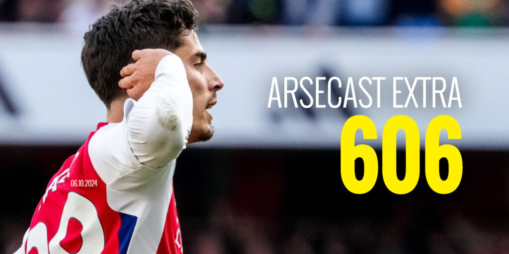 Arsecast Extra Episode 606 – 06.10.2024