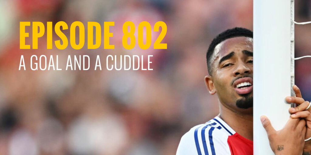 Episode 802 – A goal and a cuddle