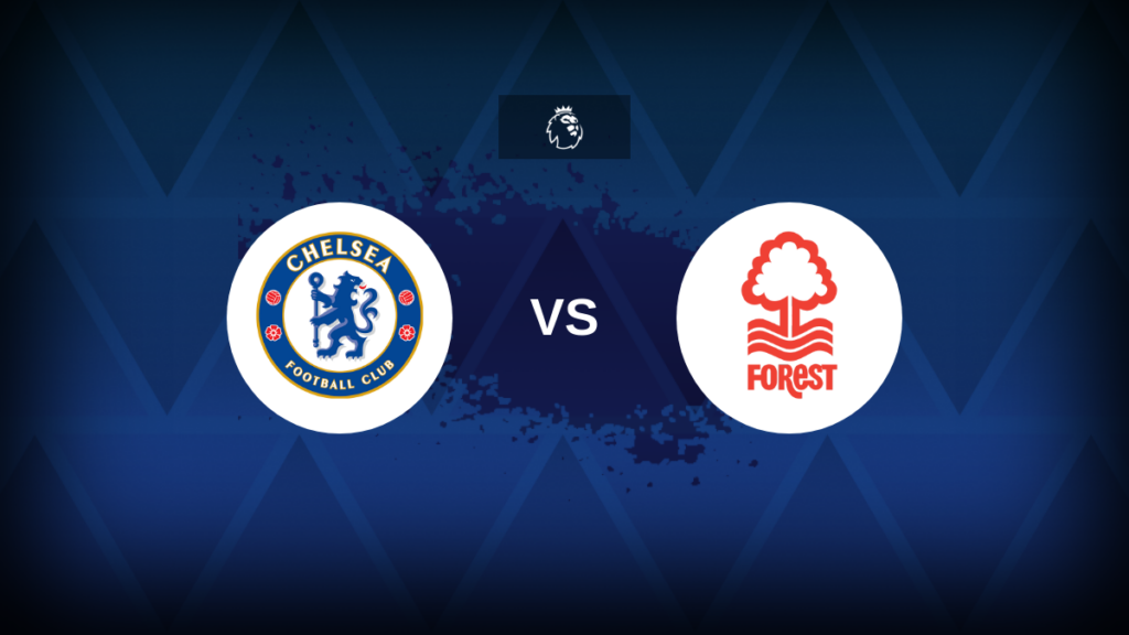 Premier League: Chelsea vs Nottingham Forest – Preview, prediction, tips, offers and odds