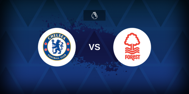 Premier League: Chelsea vs Nottingham Forest – Preview, prediction, tips, offers and odds